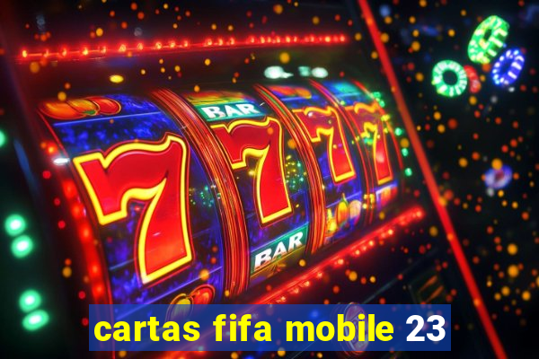 cartas fifa mobile 23